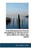 True Successsion in Church Presidency of the Church of Jesus Christ of Latter Day Saints