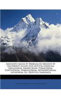 Anecdota Sacra Et Profana Ex Oriente Et Occidente Allata Sive Notitia Codicum Gralcorum, Arabicorum, Syriacorum, Copticorum, Hebraicorum, Aethiopicorum, Latinorum. Ed. Repetita, Emendata