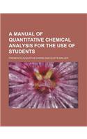 A Manual of Quantitative Chemical Analysis for the Use of Students: (English)