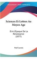 Sciences Et Lettres Au Moyen Age: Et A L'Epoque De La Renaissance (1877)