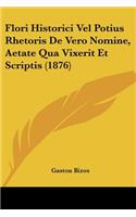 Flori Historici Vel Potius Rhetoris De Vero Nomine, Aetate Qua Vixerit Et Scriptis (1876): (Latin)