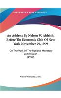 An Address by Nelson W. Aldrich, Before the Economic Club of New York, November 29, 1909: On the Work of the National Monetary Commission (1910)