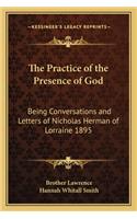 Practice of the Presence of God: Being Conversations and Letters of Nicholas Herman of Lorraine 1895