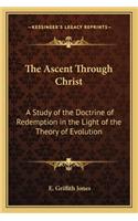 Ascent Through Christ: A Study of the Doctrine of Redemption in the Light of the Theory of Evolution