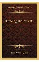 Invading The Invisible