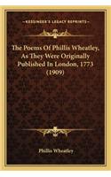 Poems of Phillis Wheatley, as They Were Originally Publithe Poems of Phillis Wheatley, as They Were Originally Published in London, 1773 (1909) Shed in London, 1773 (1909)