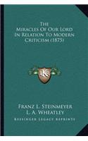 Miracles of Our Lord in Relation to Modern Criticism (1875)