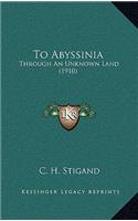 To Abyssinia: Through an Unknown Land (1910)
