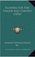 Flowers for the Parlor and Garden (1876)