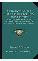 Chariot Of Fire, The Cars In Prophecy And History: With The Wonders Of Rapid Traveling And Significance Of The Modern Railway System (1888)