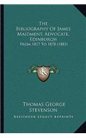 The Bibliography Of James Maidment, Advocate, Edinburgh