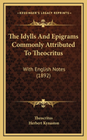 Idylls And Epigrams Commonly Attributed To Theocritus