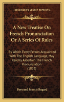 New Treatise On French Pronunciation Or A Series Of Rules