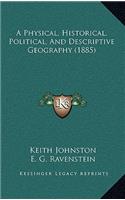 A Physical, Historical, Political, And Descriptive Geography (1885)