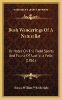 Bush Wanderings Of A Naturalist