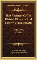 Ship Registers Of The District Of Salem And Beverly, Massachusetts