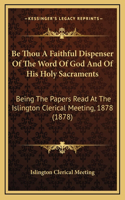 Be Thou a Faithful Dispenser of the Word of God and of His Holy Sacraments