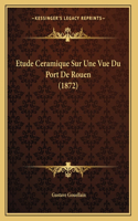 Etude Ceramique Sur Une Vue Du Port De Rouen (1872)