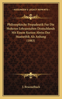 Philosophische Propadeutik Fur Die Hoheren Lehranstalten Deutschlands Mit Einem Kurzen Abriss Der Staatsethik Als Anhang (1883)