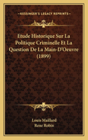 Etude Historique Sur La Politique Criminelle Et La Question De La Main-D'Oeuvre (1899)