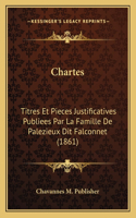 Chartes: Titres Et Pieces Justificatives Publiees Par La Famille De Palezieux Dit Falconnet (1861)