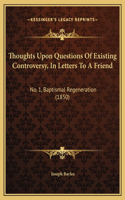 Thoughts Upon Questions Of Existing Controversy, In Letters To A Friend
