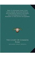 Trial Of Benjamin Shaw; John Alley, Junior; Jonathan Buffum; And Preserved Sprague For Riots And Disturbance Of Public Worship In The Society Of Quakers