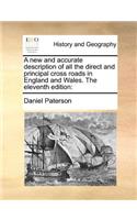 A New and Accurate Description of All the Direct and Principal Cross Roads in England and Wales. the Eleventh Edition: (English)