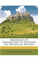 Memoriales of Transactions in Scotland, A.D. MDLXIX-A.D. MDLXXIII