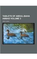 Tablets of Abdul-Baha Abbas Volume 3