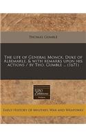 The Life of General Monck, Duke of Albemarle, & with Remarks Upon His Actions / By Tho. Gumble ... (1671)