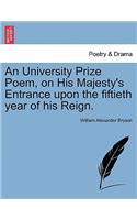 An University Prize Poem, on His Majesty's Entrance Upon the Fiftieth Year of His Reign.