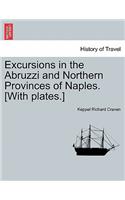 Excursions in the Abruzzi and Northern Provinces of Naples. [With plates.]