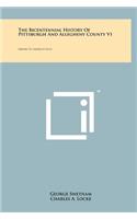 Bicentennial History of Pittsburgh and Allegheny County V1