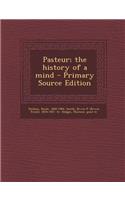 Pasteur; The History of a Mind
