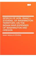 Speech of Hon. Isaac I. Stevens, of Washington Territory, on the Indian War Expenses of Washington and Oregon: (English)
