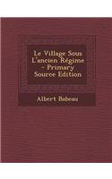 Le Village Sous L'Ancien Regime - Primary Source Edition