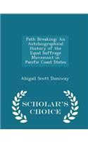 Path Breaking: An Autobiographical History of the Equal Suffrage Movement in Pacific Coast States - Scholar's Choice Edition
