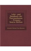 Lehr- Und Handbuch Der Thermochemie. - Primary Source Edition