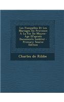 Les Fiancailles Et Les Mariages En Provence a la Fin Du Moyen-Age (D'Aprees Documents Inedits) - Primary Source Edition