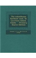 The Schoolhouse Farthest West, St. Lawrence Island, Alaska - Primary Source Edition