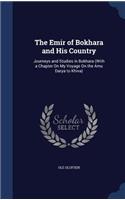 Emir of Bokhara and His Country: Journeys and Studies in Bokhara (With a Chapter On My Voyage On the Amu Darya to Khiva)
