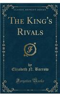 The King's Rivals (Classic Reprint)