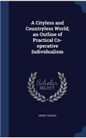 A Cityless and Countryless World; an Outline of Practical Co-operative Individualism