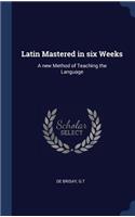 Latin Mastered in six Weeks