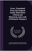 Lives. Translated from the Original Greek; With Notes Critical and Historical, and a Life of Plutarch Volume 2