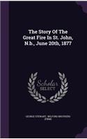 The Story of the Great Fire in St. John, N.B., June 20th, 1877