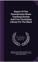 Report Of The Pennsylvania Home Teaching Society And Free Circulating Library For The Blind