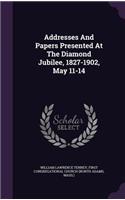 Addresses And Papers Presented At The Diamond Jubilee, 1827-1902, May 11-14
