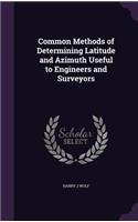 Common Methods of Determining Latitude and Azimuth Useful to Engineers and Surveyors